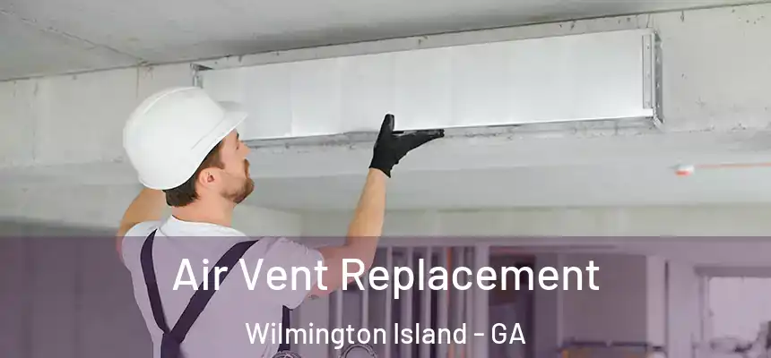 Air Vent Replacement Wilmington Island - GA