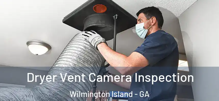  Dryer Vent Camera Inspection Wilmington Island - GA