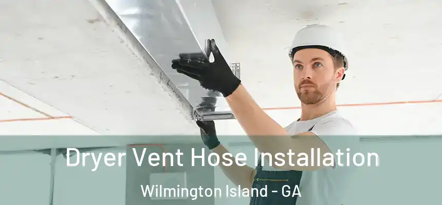 Dryer Vent Hose Installation Wilmington Island - GA