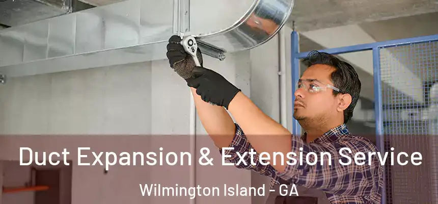  Duct Expansion & Extension Service Wilmington Island - GA