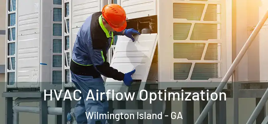  HVAC Airflow Optimization Wilmington Island - GA