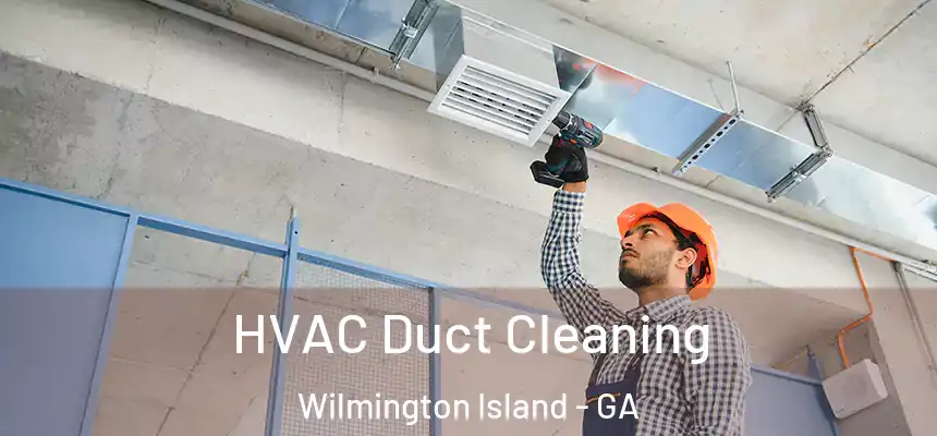  HVAC Duct Cleaning Wilmington Island - GA