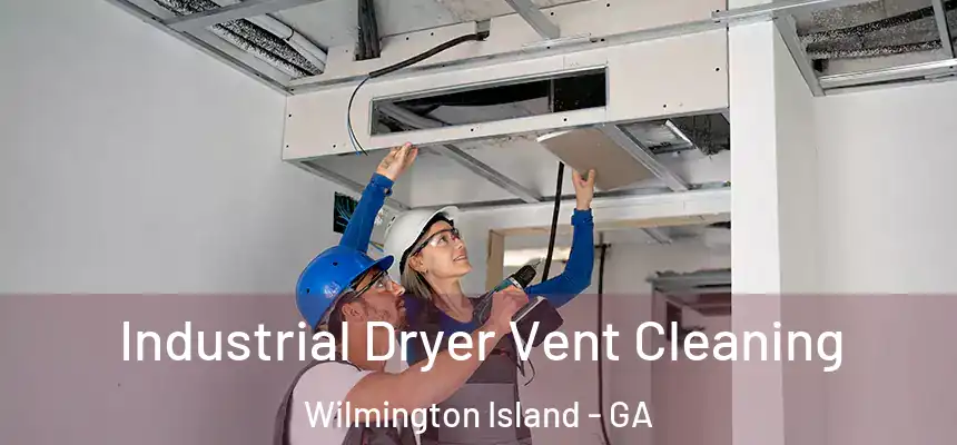  Industrial Dryer Vent Cleaning Wilmington Island - GA