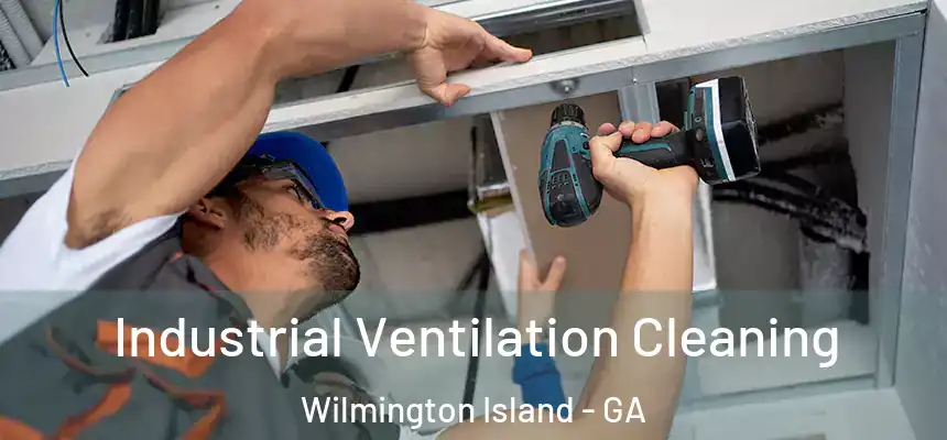  Industrial Ventilation Cleaning Wilmington Island - GA