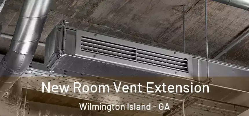  New Room Vent Extension Wilmington Island - GA