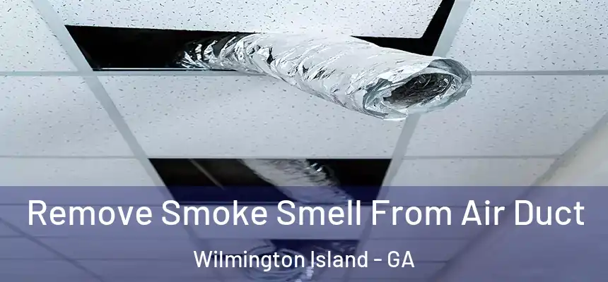  Remove Smoke Smell From Air Duct Wilmington Island - GA
