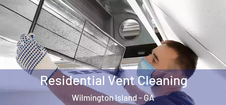  Residential Vent Cleaning Wilmington Island - GA