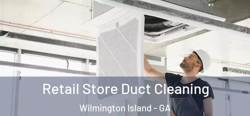  Retail Store Duct Cleaning Wilmington Island - GA