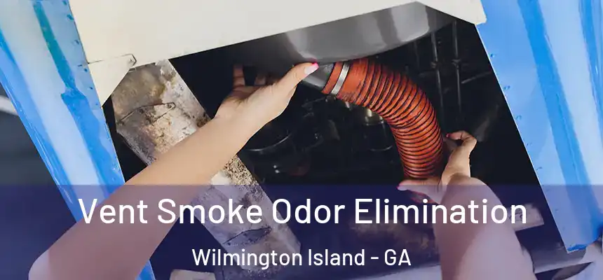  Vent Smoke Odor Elimination Wilmington Island - GA